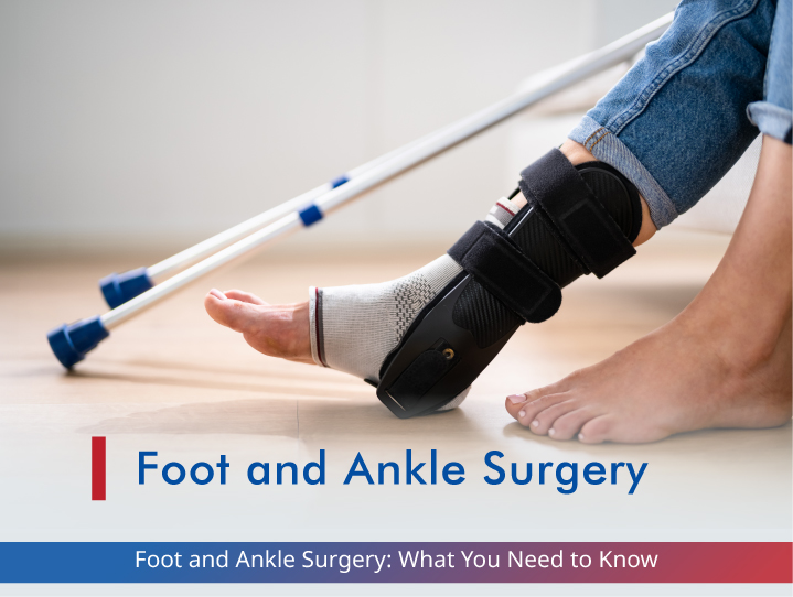 Foot and Ankle Surgery: What You Need to Know