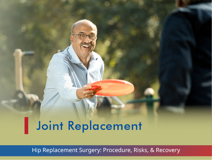 Hip Replacement Surgery: Procedure, Risks, & Recovery