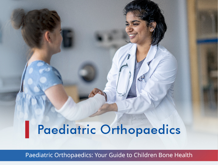 Paediatric Orthopaedics: Your Guide To Children Bone Health